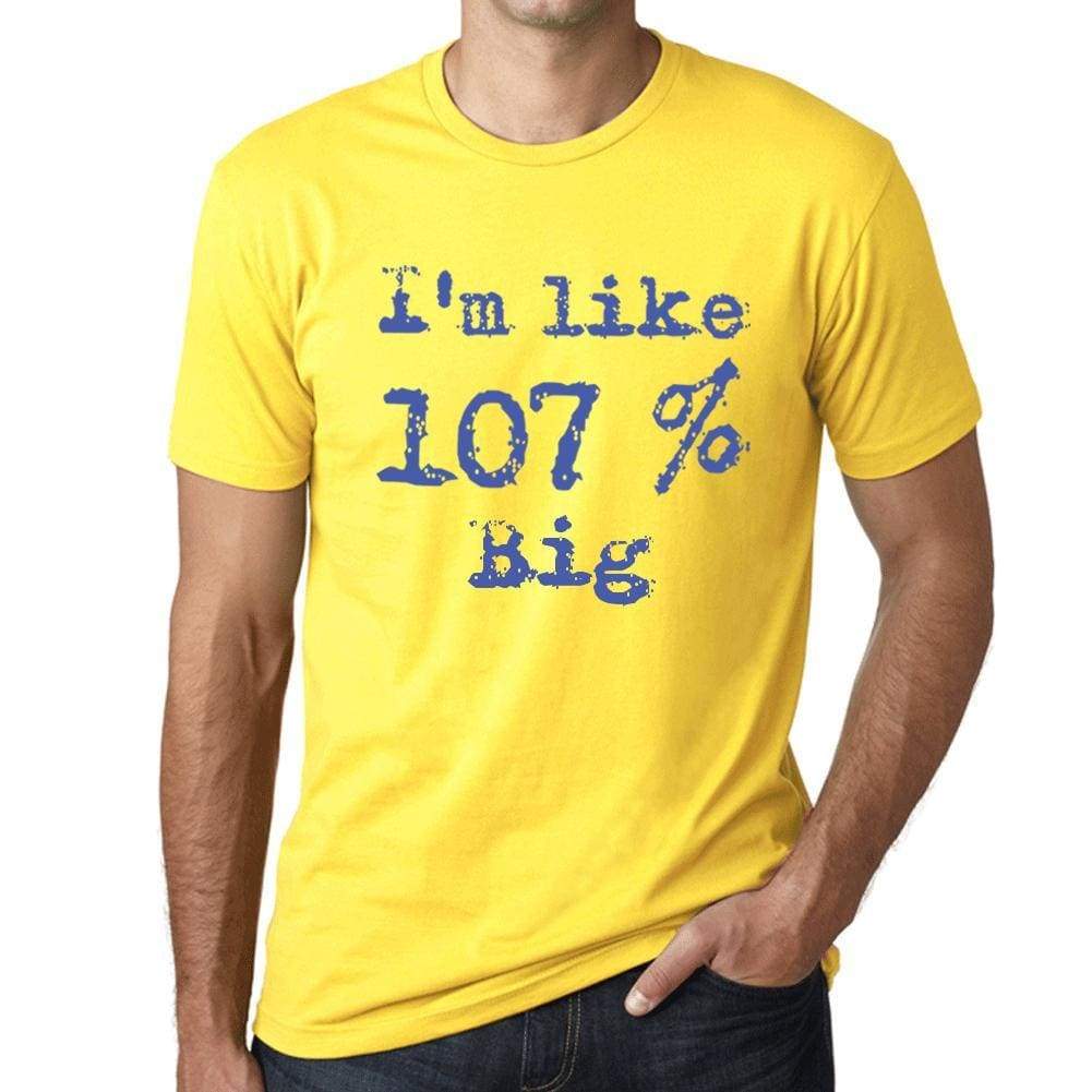 Im Like 107% Big Yellow Mens Short Sleeve Round Neck T-Shirt Gift T-Shirt 00331 - Yellow / S - Casual