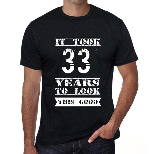 It Took 33 Years To Look This Good Mens T-Shirt Black Birthday Gift 00478 - Black / Xs - Casual
