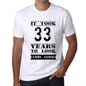 It Took 33 Years To Look This Good Mens T-Shirt White Birthday Gift 00477 - White / Xs - Casual