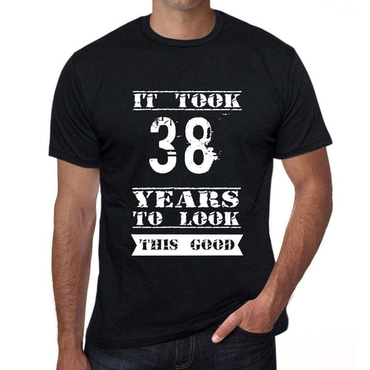 It Took 38 Years To Look This Good Mens T-Shirt Black Birthday Gift 00478 - Black / Xs - Casual