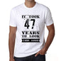 It Took 47 Years To Look This Good Mens T-Shirt White Birthday Gift 00477 - White / Xs - Casual