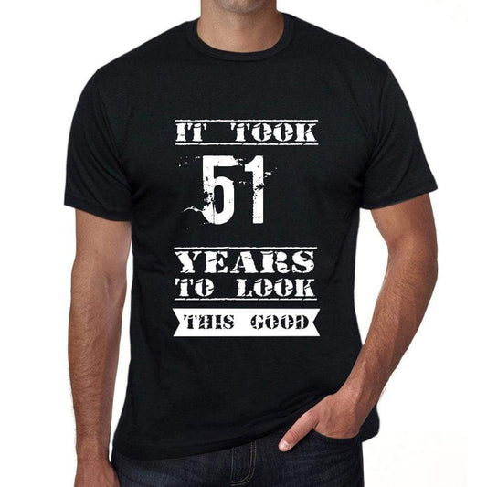 It Took 51 Years To Look This Good Mens T-Shirt Black Birthday Gift 00478 - Black / Xs - Casual