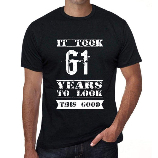 It Took 61 Years To Look This Good Mens T-Shirt Black Birthday Gift 00478 - Black / Xs - Casual