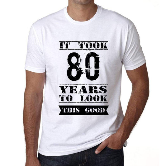 It Took 80 Years To Look This Good Mens T-Shirt White Birthday Gift 00477 - White / Xs - Casual