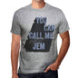 Jem You Can Call Me Jem Mens T Shirt Grey Birthday Gift 00535 - Grey / S - Casual