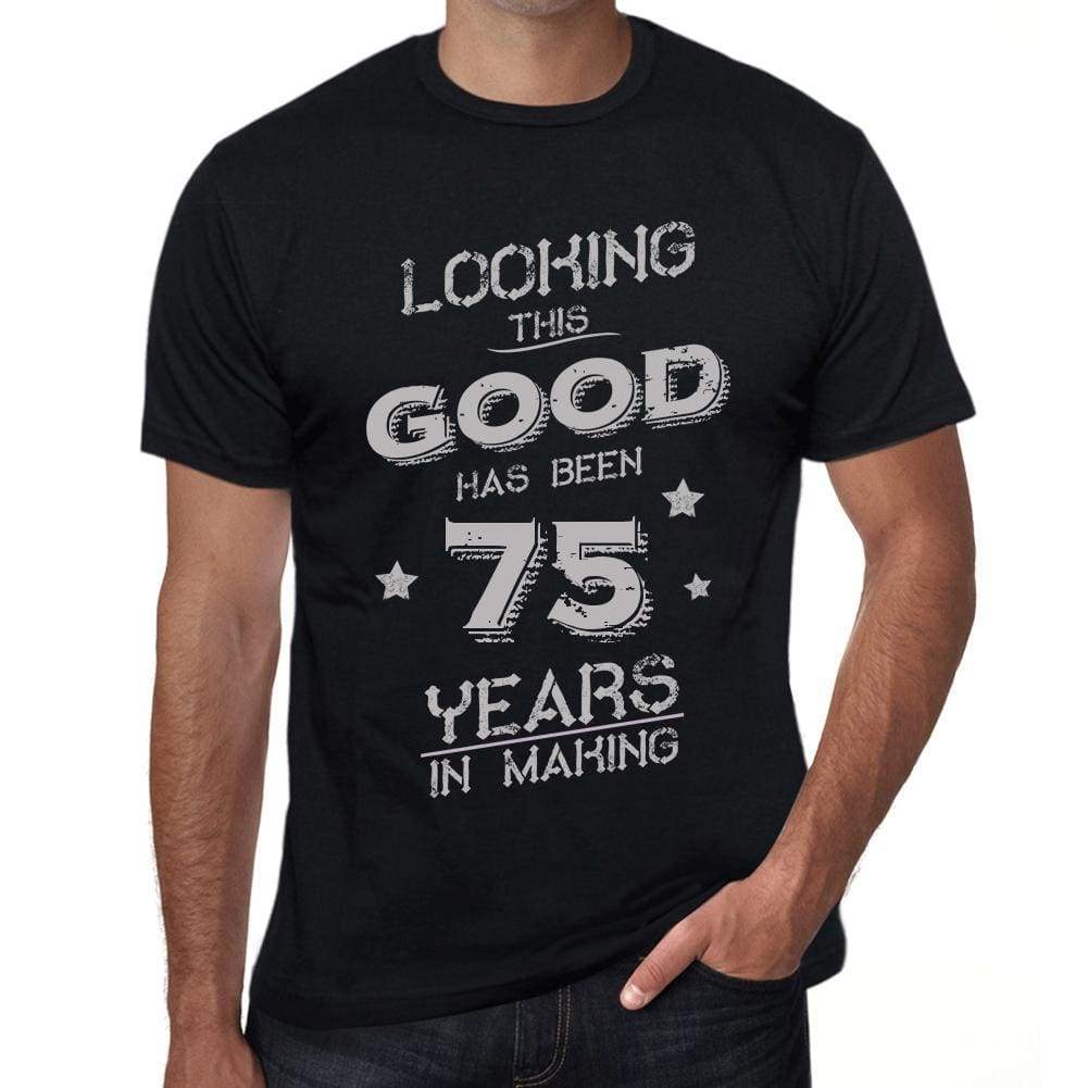 Looking This Good Has Been 75 Years In Making Mens T-Shirt Black Birthday Gift 00439 - Black / Xs - Casual