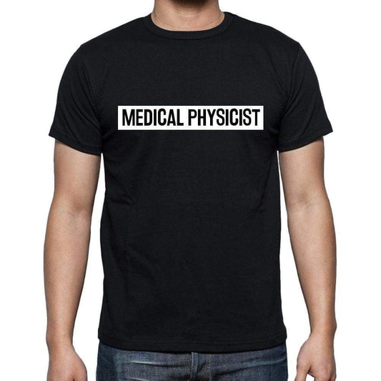 Medical Physicist T Shirt Mens T-Shirt Occupation S Size Black Cotton - T-Shirt