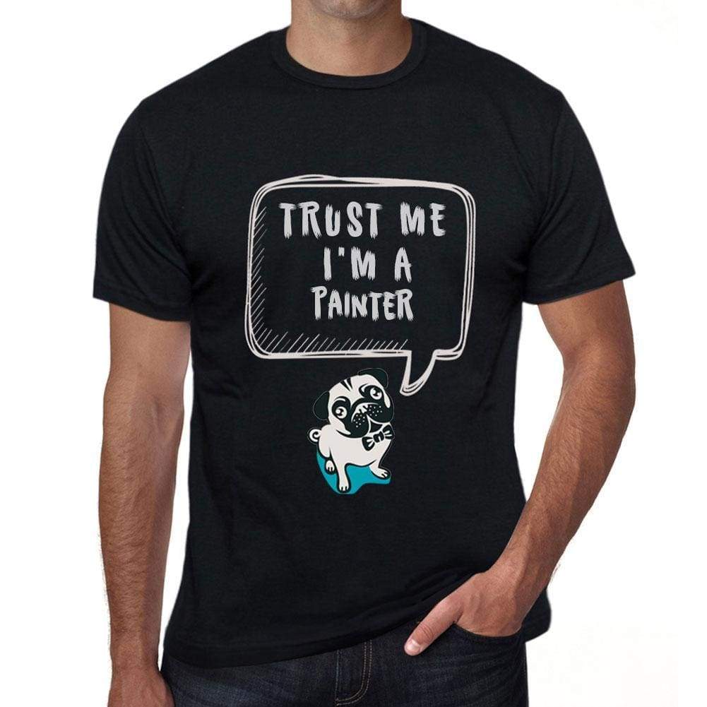 Painter Trust Me Im A Painter Mens T Shirt Black Birthday Gift 00528 - Black / Xs - Casual