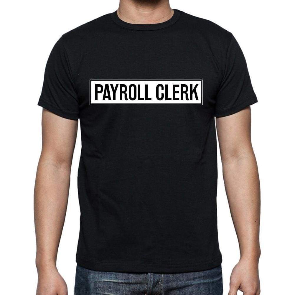 Payroll Clerk T Shirt Mens T-Shirt Occupation S Size Black Cotton - T-Shirt