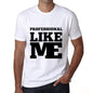 Professional Like Me White Mens Short Sleeve Round Neck T-Shirt 00051 - White / S - Casual