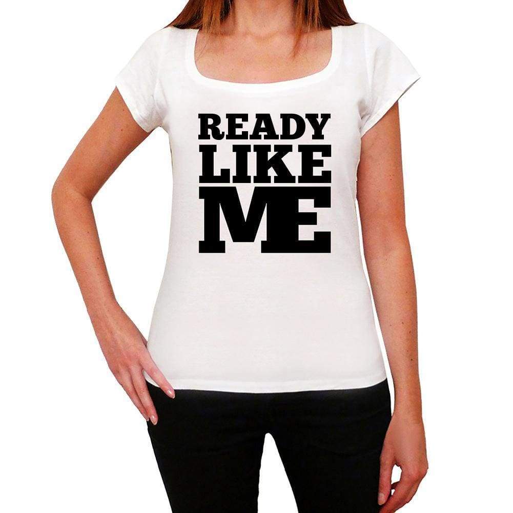 Ready Like Me White Womens Short Sleeve Round Neck T-Shirt - White / Xs - Casual