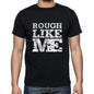 Rough Like Me Black Mens Short Sleeve Round Neck T-Shirt 00055 - Black / S - Casual