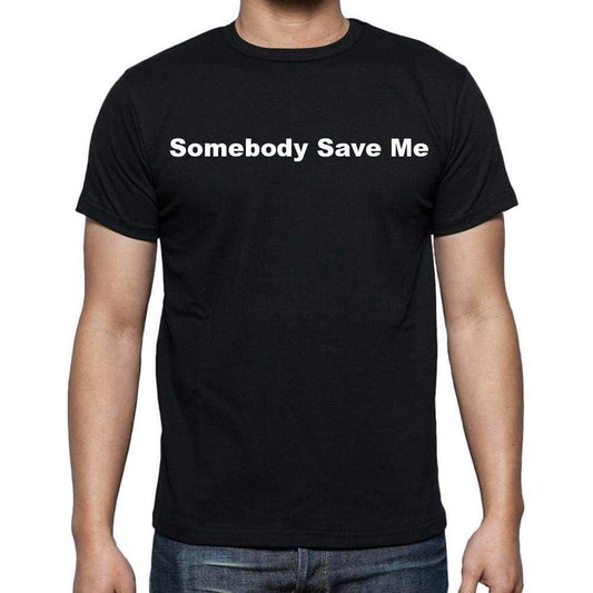 Somebody Save Me Mens Short Sleeve Round Neck T-Shirt - Casual