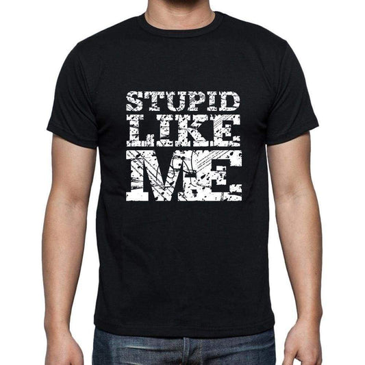 Stupid Like Me Black Mens Short Sleeve Round Neck T-Shirt 00055 - Black / S - Casual