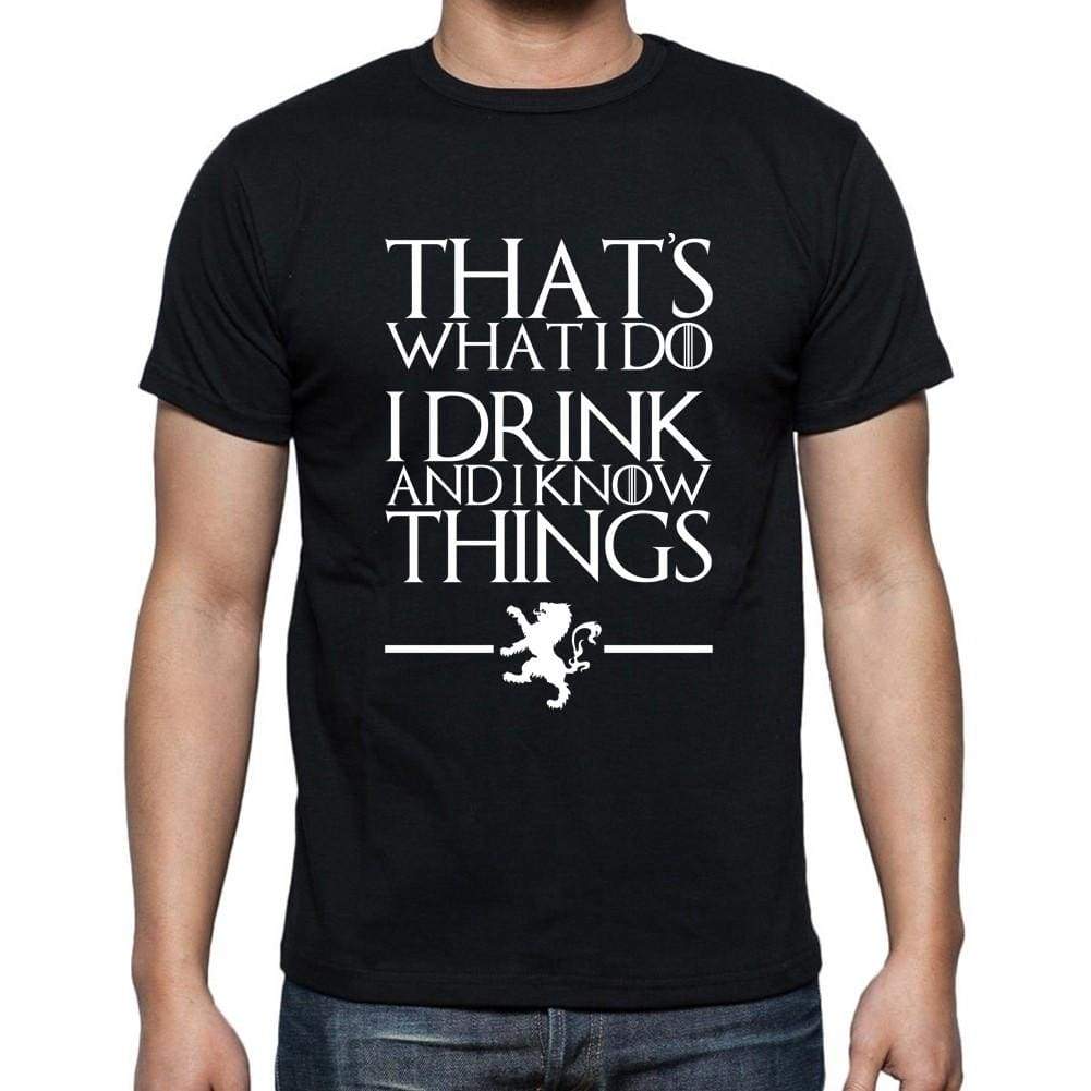 Thats What I Do I Drink And I Know Things - Got T-Shirt - Mens Black T-Shirt 100% Cotton 00261