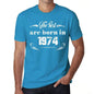 The Best Are Born In 1974 Mens T-Shirt Blue Birthday Gift 00399 - Blue / Xs - Casual