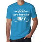 The Best Are Born In 1977 Mens T-Shirt Blue Birthday Gift 00399 - Blue / Xs - Casual