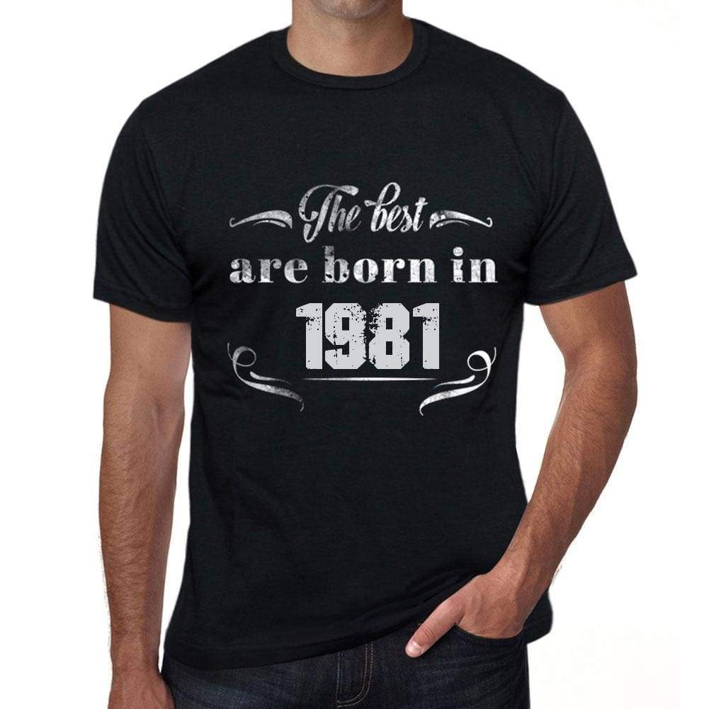 The Best Are Born In 1981 Mens T-Shirt Black Birthday Gift 00397 - Black / Xs - Casual