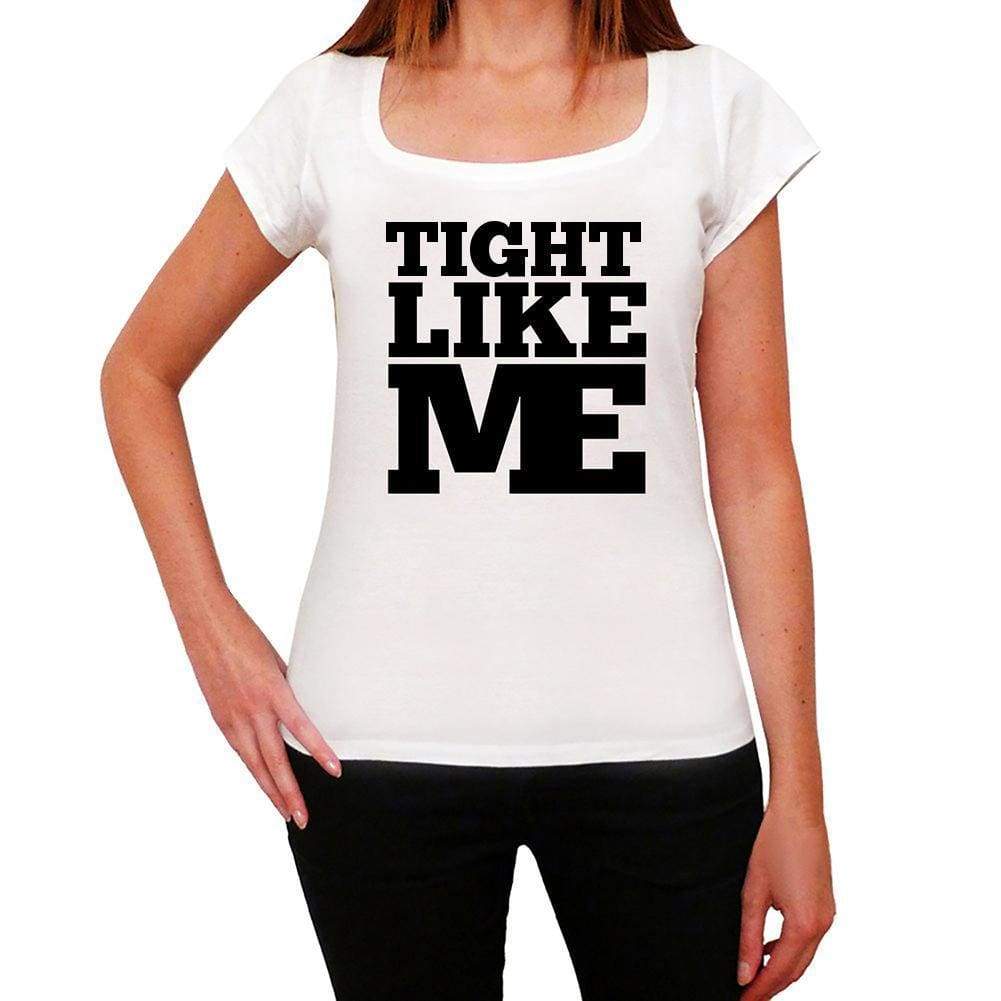Tight Like Me White Womens Short Sleeve Round Neck T-Shirt - White / Xs - Casual