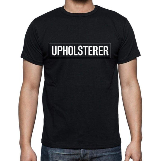 Upholsterer T Shirt Mens T-Shirt Occupation S Size Black Cotton - T-Shirt