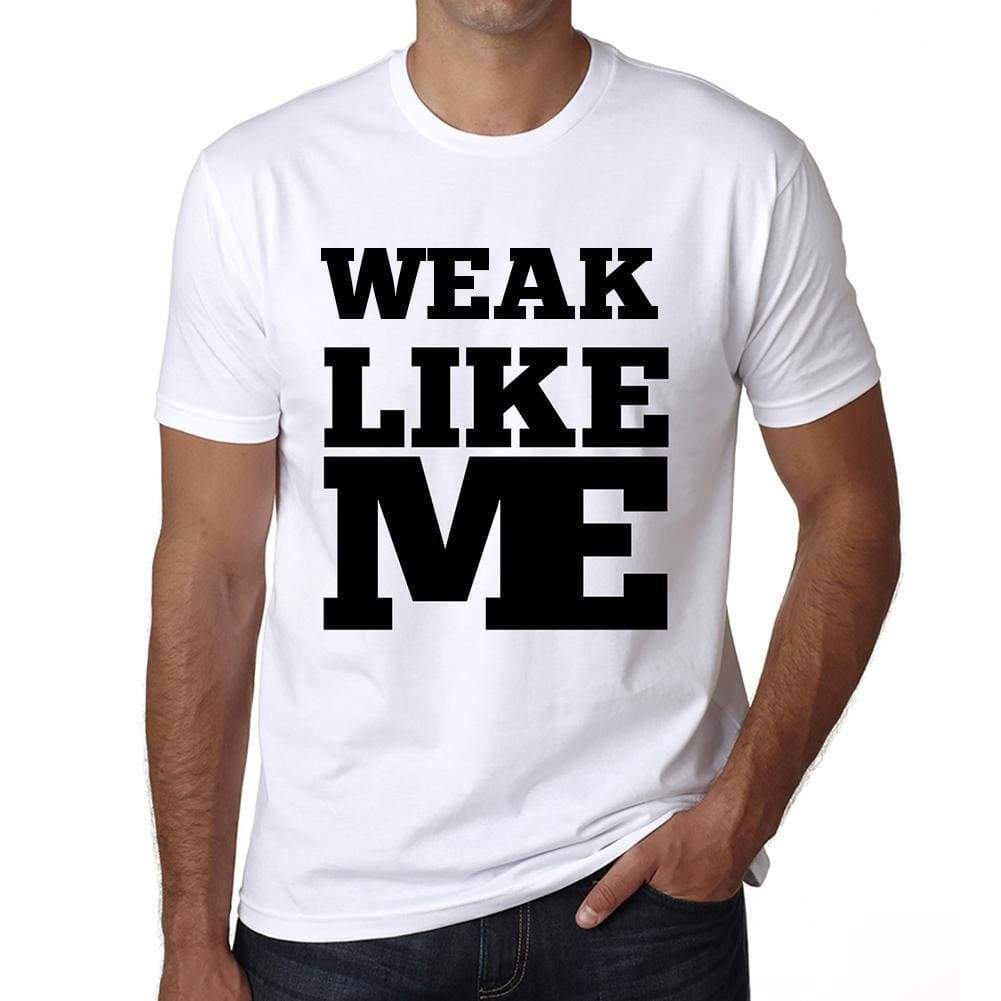 Weak Like Me White Mens Short Sleeve Round Neck T-Shirt 00051 - White / S - Casual