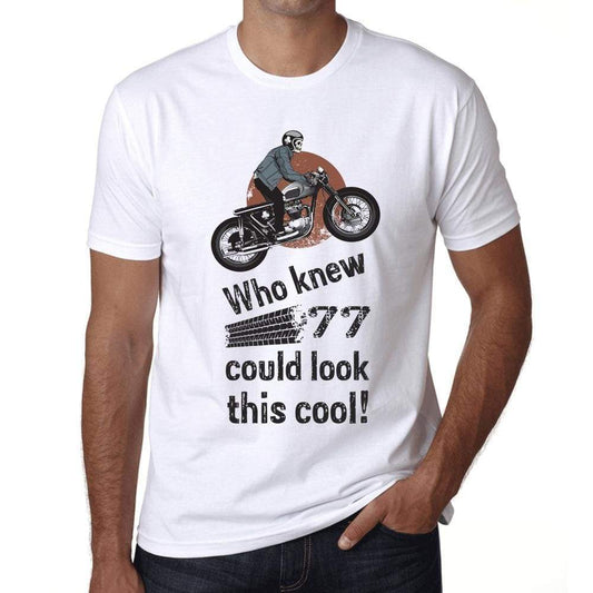 Who Knew 77 Could Look This Cool Mens T-Shirt White Birthday Gift 00469 - White / Xs - Casual